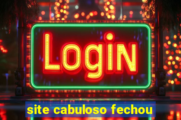 site cabuloso fechou